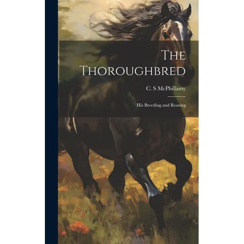 The Thoroughbred: His Breeding and Rearing - Hardcover