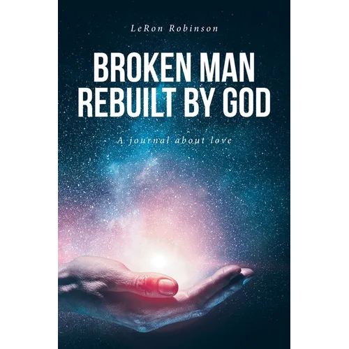 Broken Man Rebuilt by God: A journal about love - Paperback