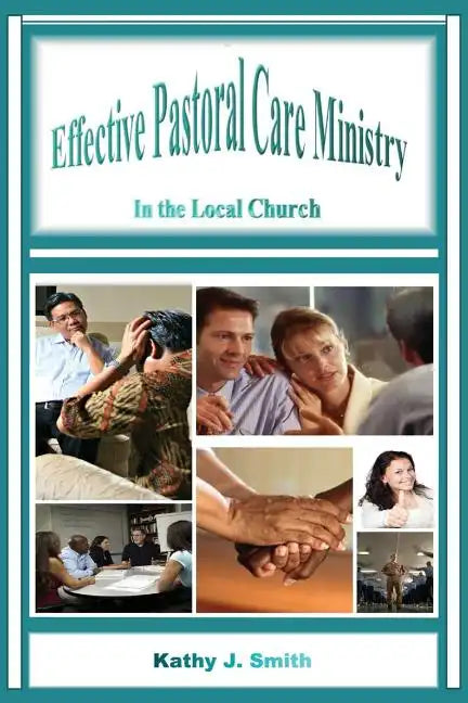 Effective Pastoral Care Ministry: In the Local Church - Paperback