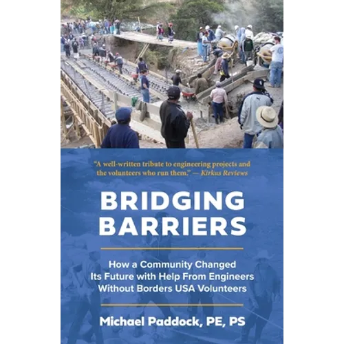 Bridging Barriers: How a Community Changed Its Future with Help From Engineers Without Borders USA Volunteers - Paperback