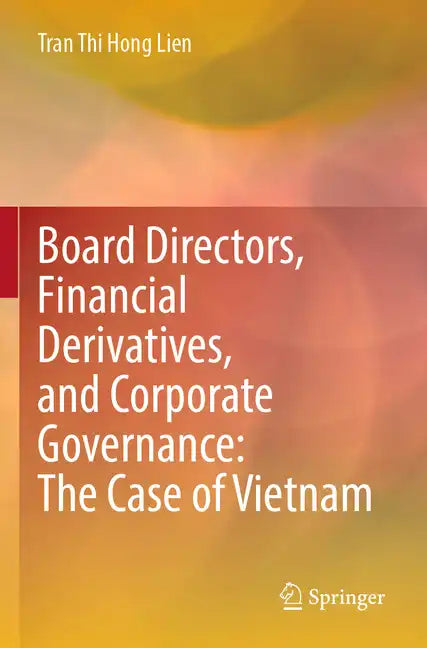 Board Directors, Financial Derivatives, and Corporate Governance: The Case of Vietnam - Paperback