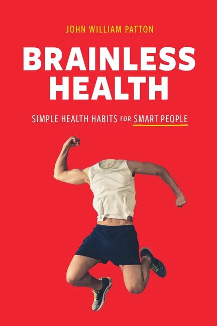 Brainless Health: Simple Health Habits for Smart People - Paperback