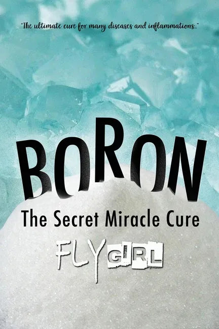Boron - The secrect miracle cure: The ultimate cure for many diseases, inflammatitons, ... - Paperback