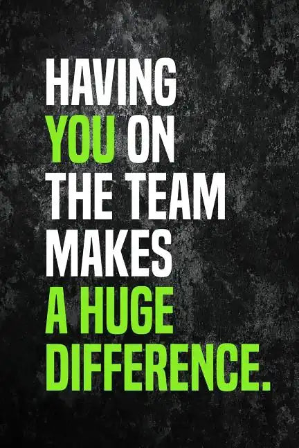 Having You On The Team Makes A Huge Difference.: Employee Appreciation Gift for Your Employees, Coworkers, or Boss - Paperback
