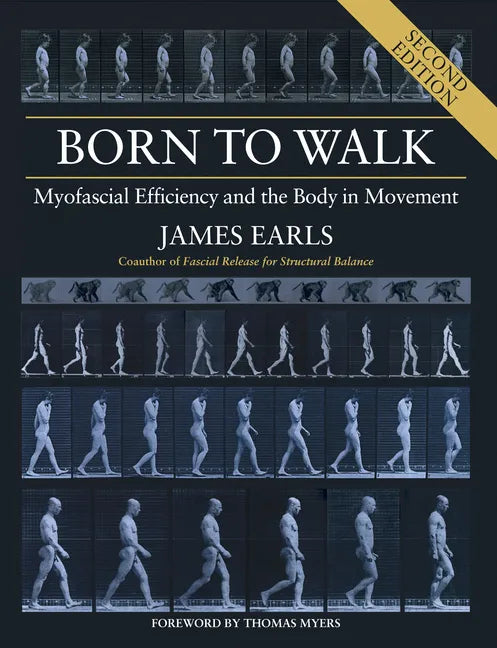 Born to Walk, Second Edition: Myofascial Efficiency and the Body in Movement - Paperback