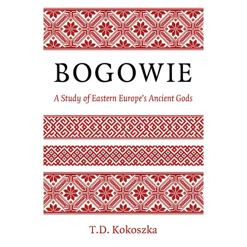 Bogowie: A Study of Eastern Europe's Ancient Gods - Paperback