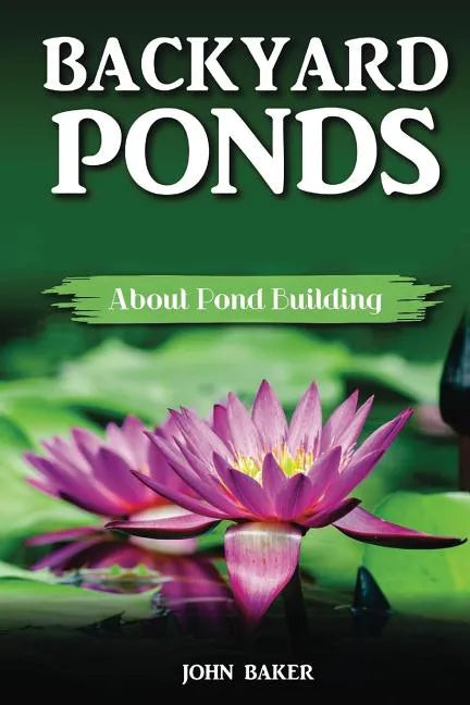 Backyard Ponds: About Pond Building - Paperback