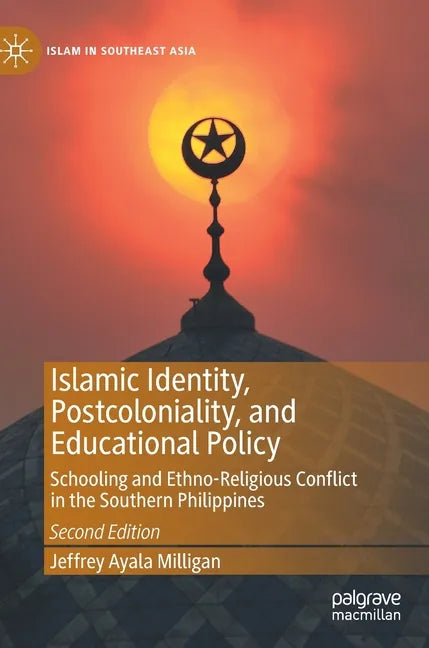 Islamic Identity, Postcoloniality, and Educational Policy: Schooling and Ethno-Religious Conflict in the Southern Philippines - Hardcover