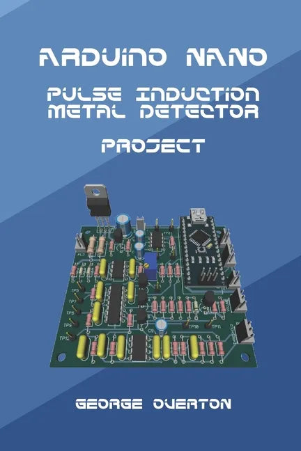 Arduino Nano Pulse Induction Metal Detector Project - Paperback