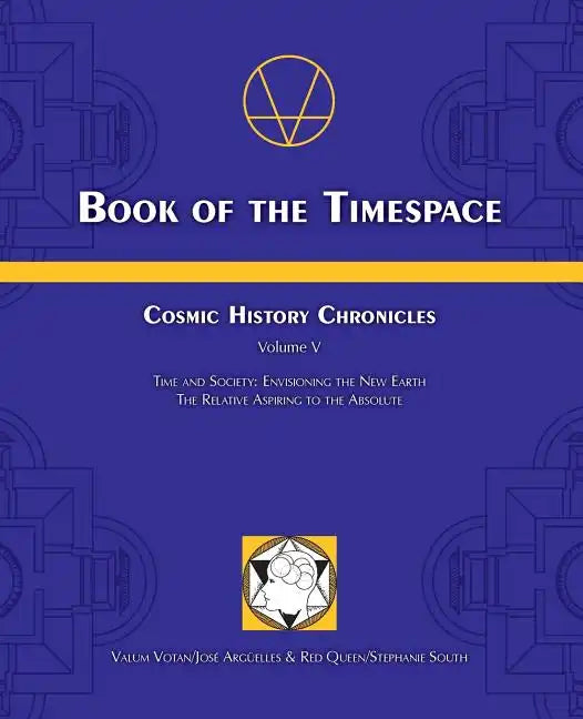 Book of the Timespace: Cosmic History Chronicles Volume V - Time and Society: Envisioning the New Earth, The Relative Aspiring to the Absolut - Paperback