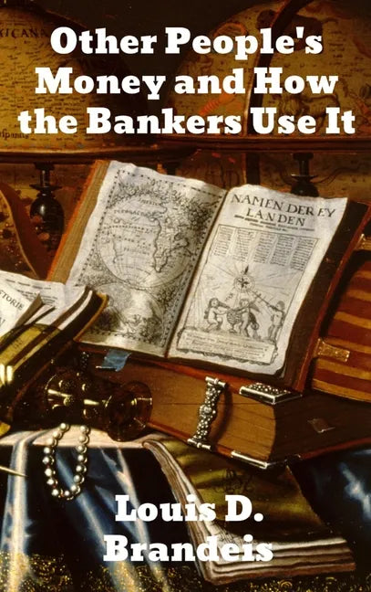 Other People's Money and How The Bankers Use It - Hardcover