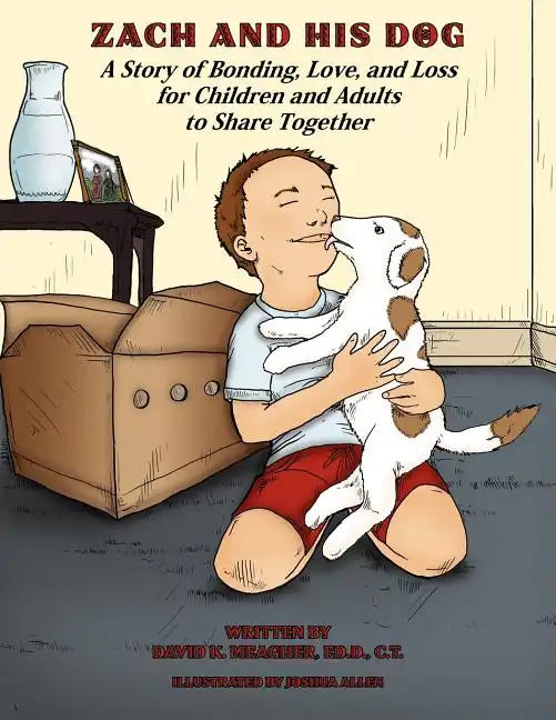 Zach and His Dog: A Story of Bonding, Love, and Loss for Children and Adults to Share Together - Paperback