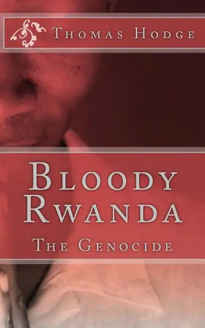 Bloody Rwanda: The Genocide - Paperback