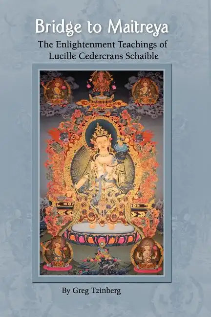 Bridge to Maitreya: The Enlightenment Teachings of Lucille Cedercrans Schaible - Paperback