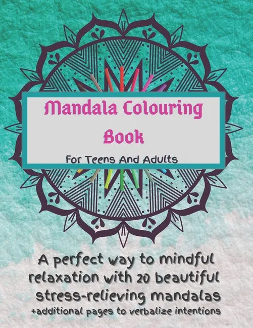 Mandala Colouring Book For Teens And Adults. A Perfect Way To Mindful Relaxation with 20 Beautiful Stress-relieving Mandalas.: Best Mindfulness Practi - Paperback
