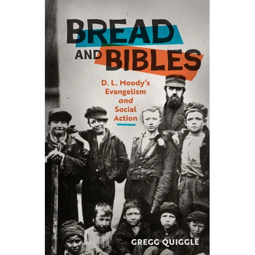 Bread and Bibles: D.L. Moody's Evangelism and Social Action - Paperback