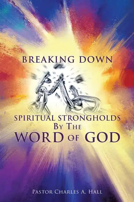 Breaking Down Spiritual Strongholds By The WORD OF GOD - Paperback