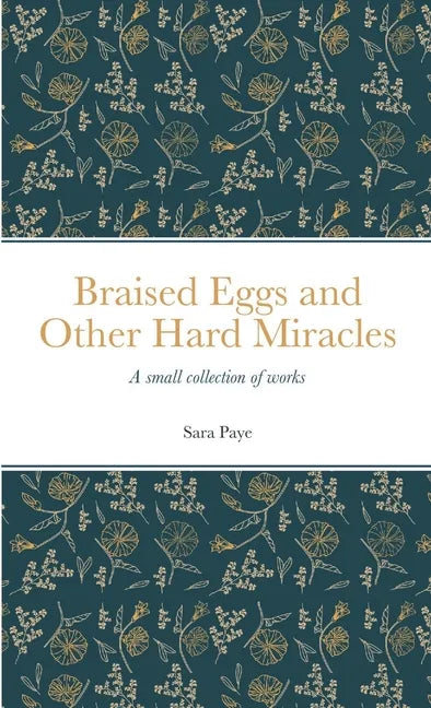 Braised Eggs and Other Hard Miracles: A collection of works - Paperback