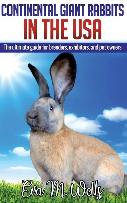 Continental Giant Rabbits in USA: The ultimate guide for breeders, exhibitors, and pet owners - Paperback