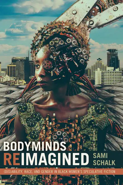 Bodyminds Reimagined: (Dis)ability, Race, and Gender in Black Women's Speculative Fiction - Paperback