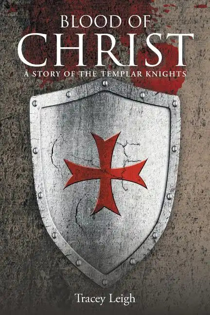 Blood of Christ: A Story of the Templar Knights - Paperback