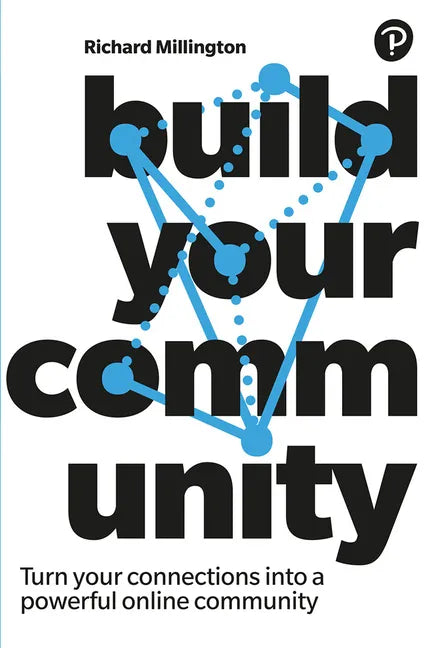 Build Your Community: Turn Your Connections Into a Powerful Online Community - Paperback