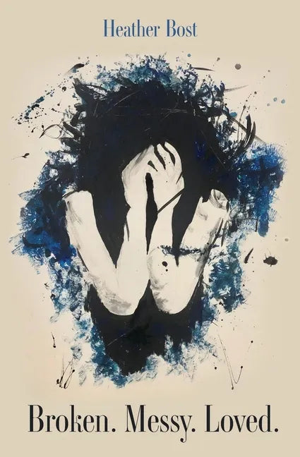 Broken. Messy. Loved. - Paperback