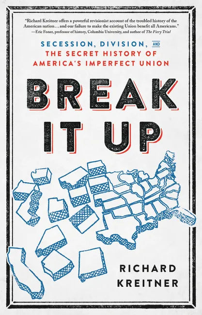 Break It Up: Secession, Division, and the Secret History of America's Imperfect Union - Hardcover