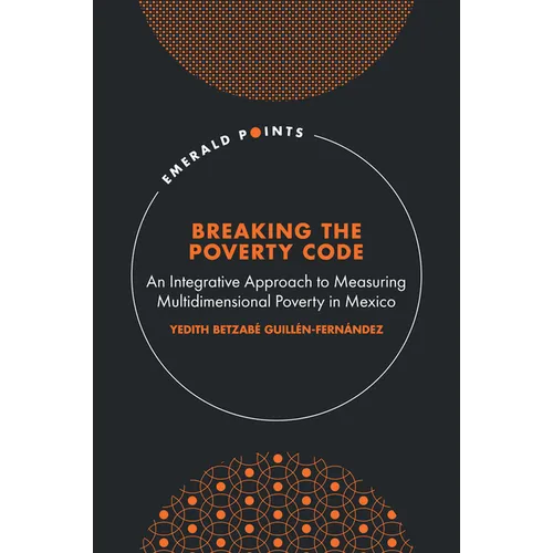 Breaking the Poverty Code: An Integrative Approach to Measuring Multidimensional Poverty in Mexico - Hardcover