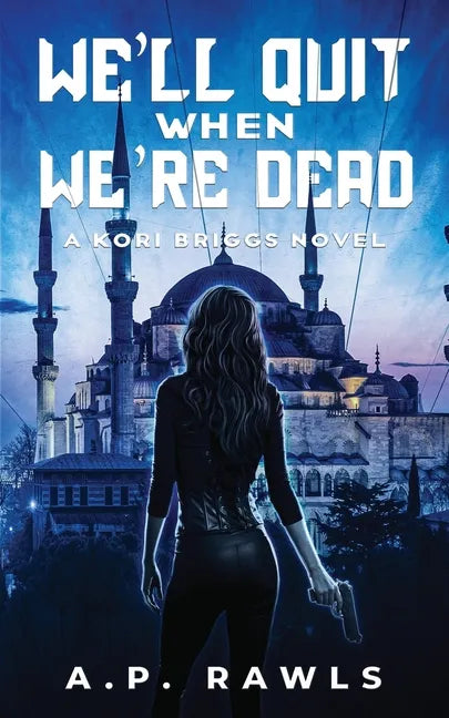 We'll Quit When We're Dead: A Kori Briggs Novel - Paperback