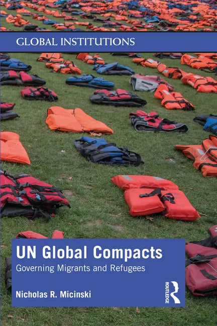 Un Global Compacts: Governing Migrants and Refugees - Paperback