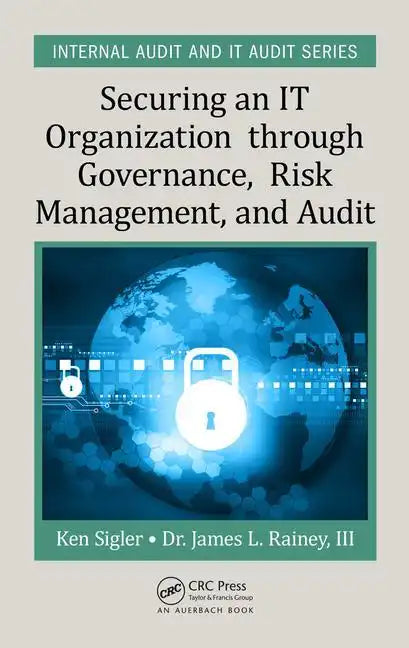 Securing an It Organization Through Governance, Risk Management, and Audit - Hardcover