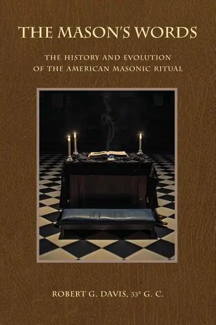 The Mason's Words: The History and Evolution of the American Masonic Ritual - Paperback