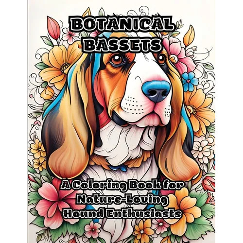 Botanical Bassets: A Coloring Book for Nature-Loving Hound Enthusiasts - Paperback