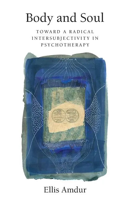 Body and Soul: Toward a Radical Intersubjectivity in Psychotherapy - Paperback