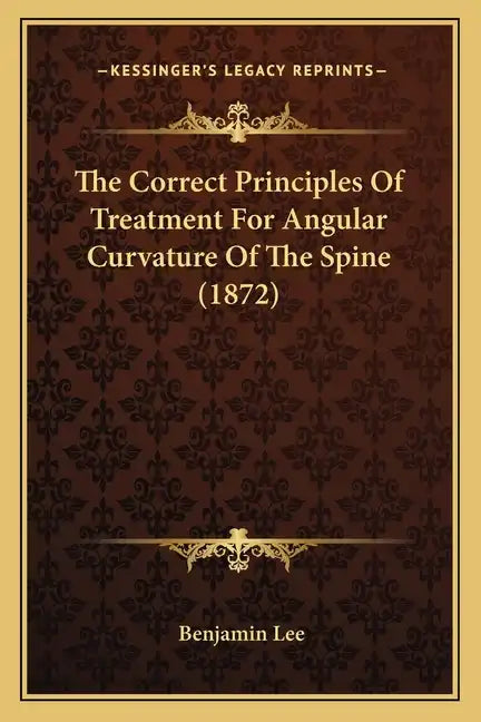 The Correct Principles Of Treatment For Angular Curvature Of The Spine (1872) - Paperback