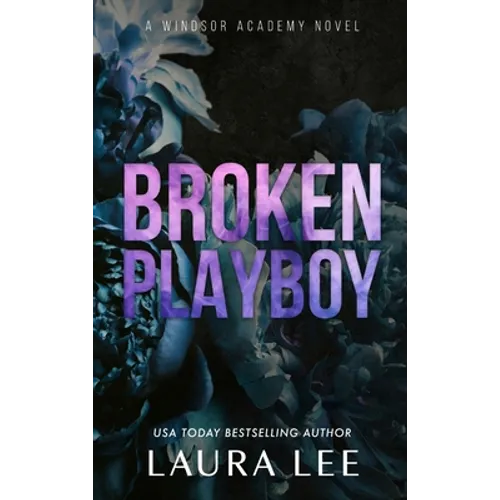 Broken Playboy - Special Edition: A Windsor Academy Standalone Enemies-To-Lovers Romance - Hardcover