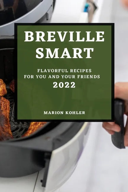 Breville Smart 2022: Flavorful Recipes for You and Your Friends - Paperback