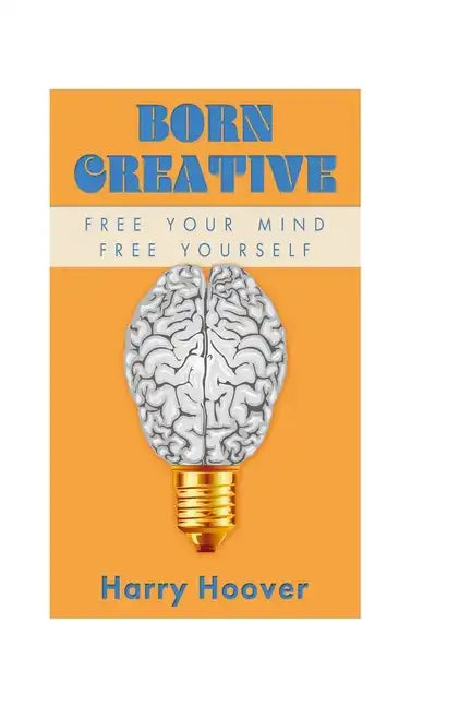 Born Creative: Free Your Mind, Free Yourself - Paperback