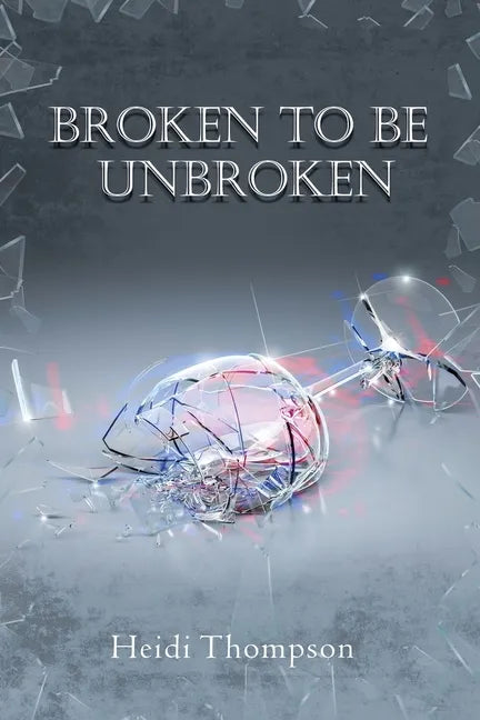 Broken to Be Unbroken - Paperback