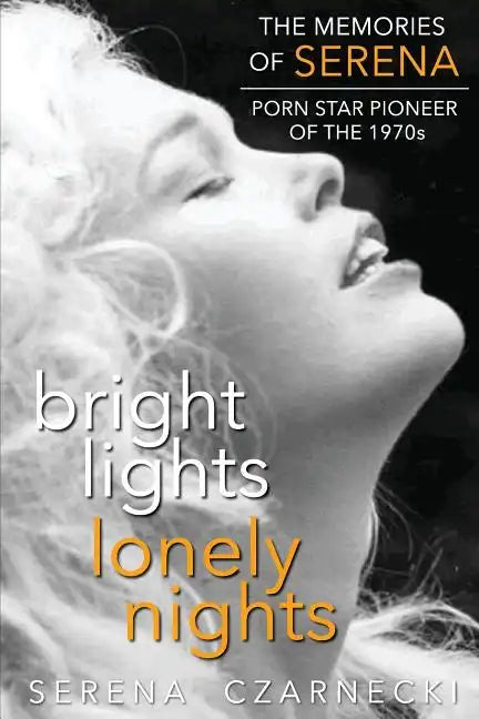 Bright Lights, Lonely Nights - The Memories of Serena, Porn Star Pioneer of the 1970s - Paperback