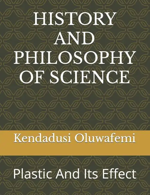 History and Philosophy of Science: Plastic And Its Effect - Paperback