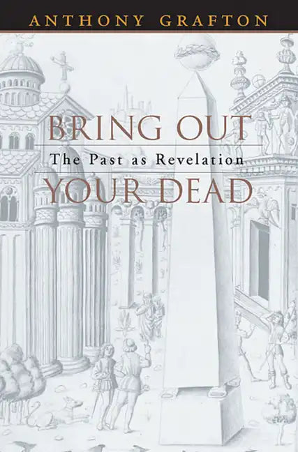 Bring Out Your Dead: The Past as Revelation - Paperback