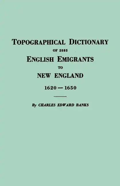 Topographical Dictionary of 2885 English Emigrants to New England, 1620-1650 - Paperback
