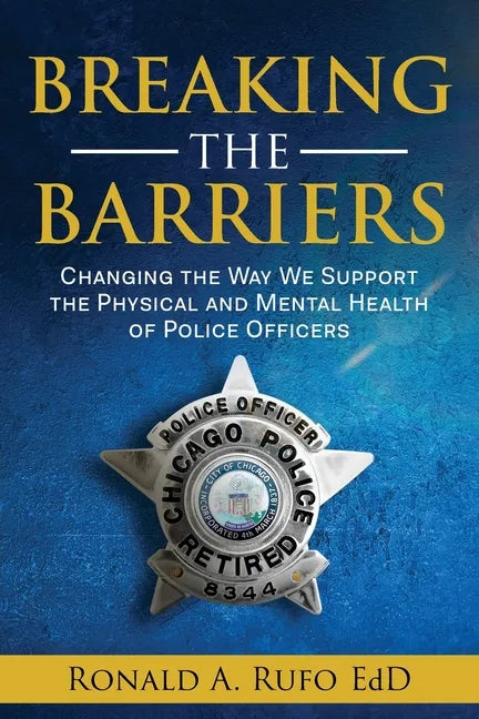 Breaking the Barriers: Changing the Way We Support the Physical and Mental Health of Police Officers - Paperback