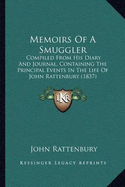Memoirs of a Smuggler: Compiled from His Diary and Journal, Containing the Principal Events in the Life of John Rattenbury (1837) - Paperback