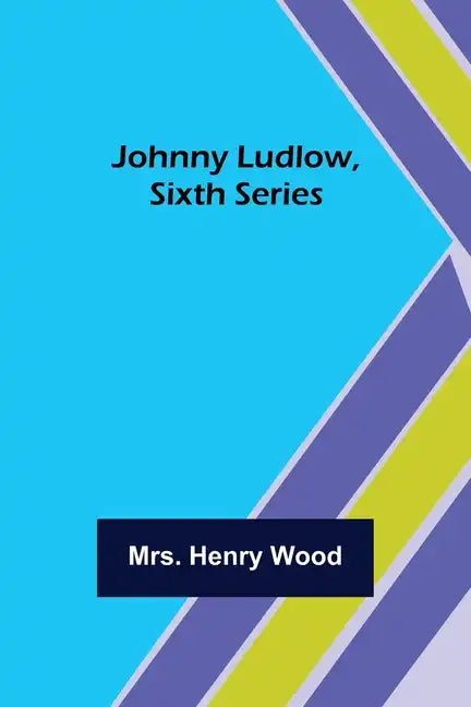 Johnny Ludlow, Sixth Series - Paperback