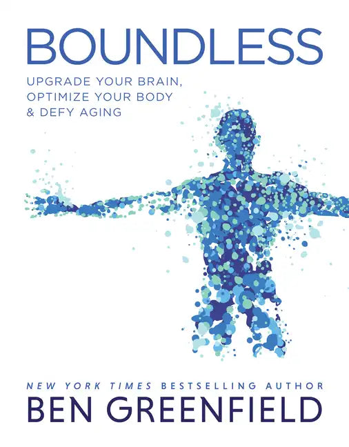 Boundless: Upgrade Your Brain, Optimize Your Body & Defy Aging - Hardcover