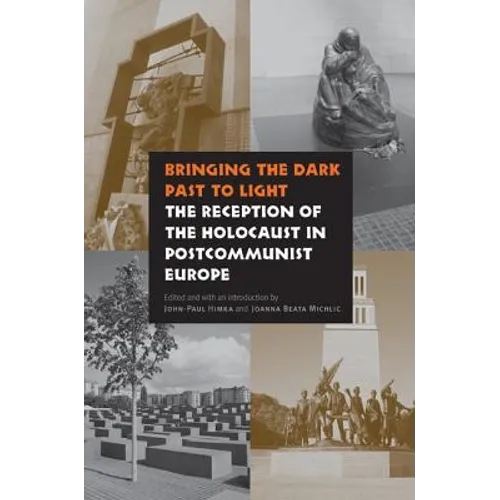 Bringing the Dark Past to Light: The Reception of the Holocaust in Postcommunist Europe - Hardcover