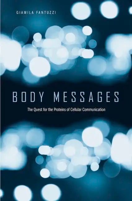 Body Messages: The Quest for the Proteins of Cellular Communication - Hardcover
